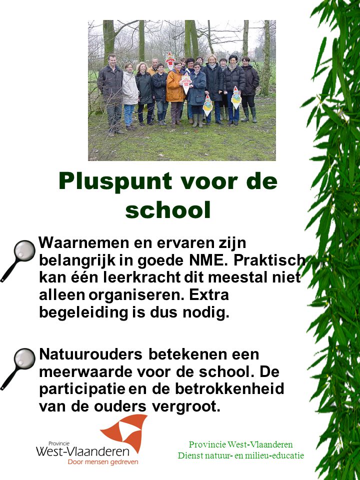 Provincie West-Vlaanderen Dienst natuur- en milieu-educatie Pluspunt voor de school Waarnemen en ervaren zijn belangrijk in goede NME.