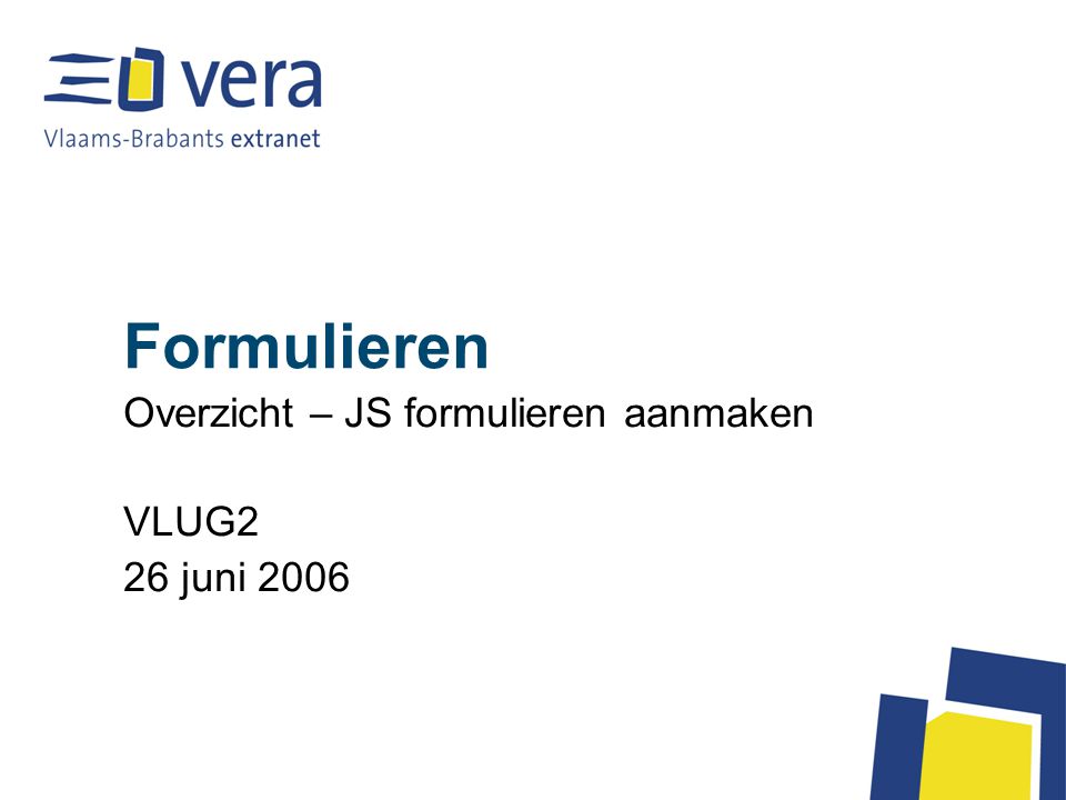 Formulieren Overzicht – JS formulieren aanmaken VLUG2 26 juni 2006