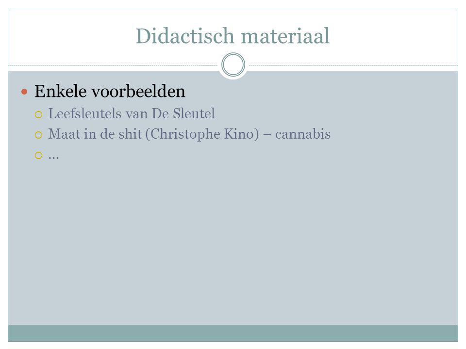 Didactisch materiaal Enkele voorbeelden  Leefsleutels van De Sleutel  Maat in de shit (Christophe Kino) – cannabis  …