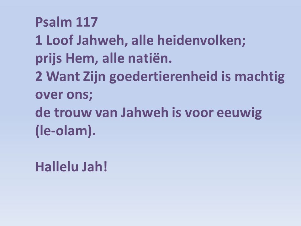 Psalm Loof Jahweh, alle heidenvolken; prijs Hem, alle natiën.