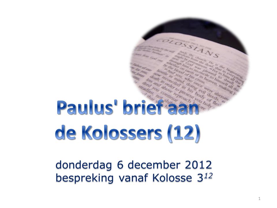 1 donderdag 6 december 2012 bespreking vanaf Kolosse 3 12 donderdag 6 december 2012 bespreking vanaf Kolosse 3 12