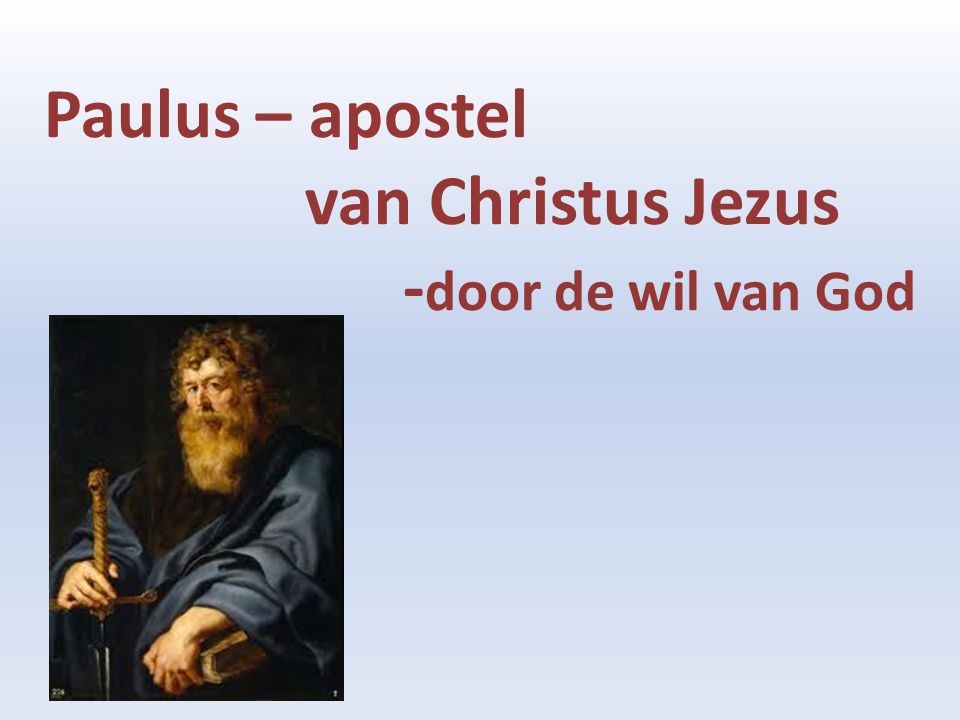 Paulus – apostel van Christus Jezus - door de wil van God