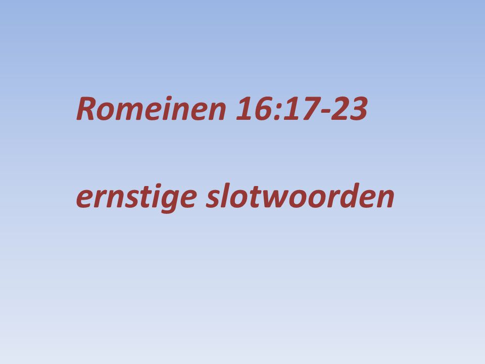Romeinen 16:17-23 ernstige slotwoorden