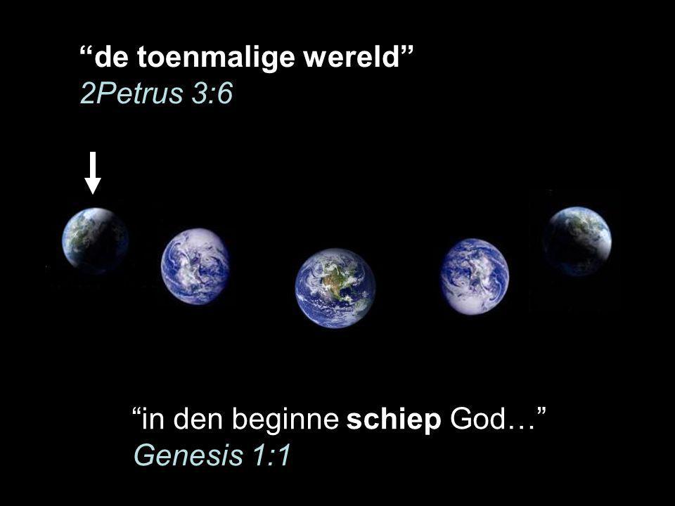 de toenmalige wereld 2Petrus 3:6 in den beginne schiep God… Genesis 1:1