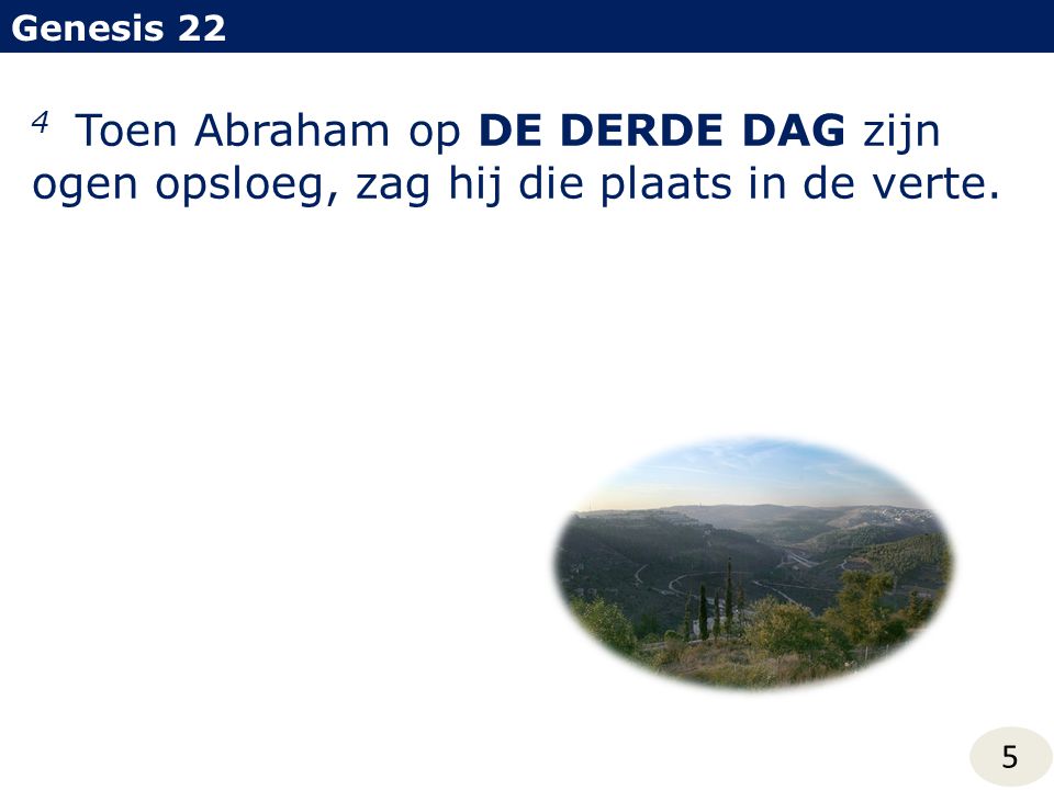 Genesis Toen Abraham op DE DERDE DAG zijn ogen opsloeg, zag hij die plaats in de verte.
