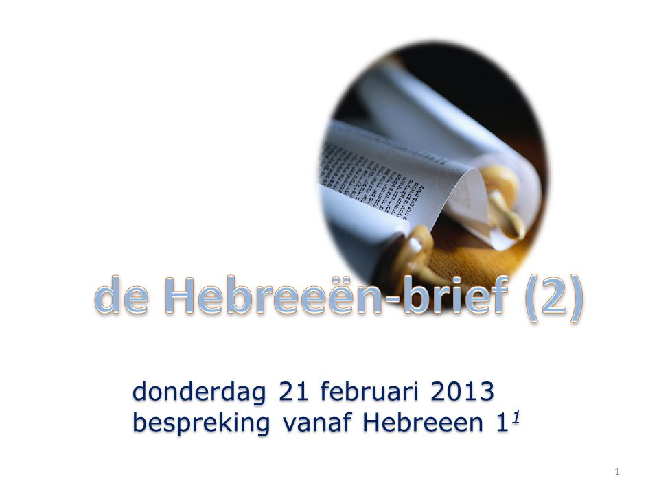 1 donderdag 21 februari 2013 bespreking vanaf Hebreeen 1 1 donderdag 21 februari 2013 bespreking vanaf Hebreeen 1 1