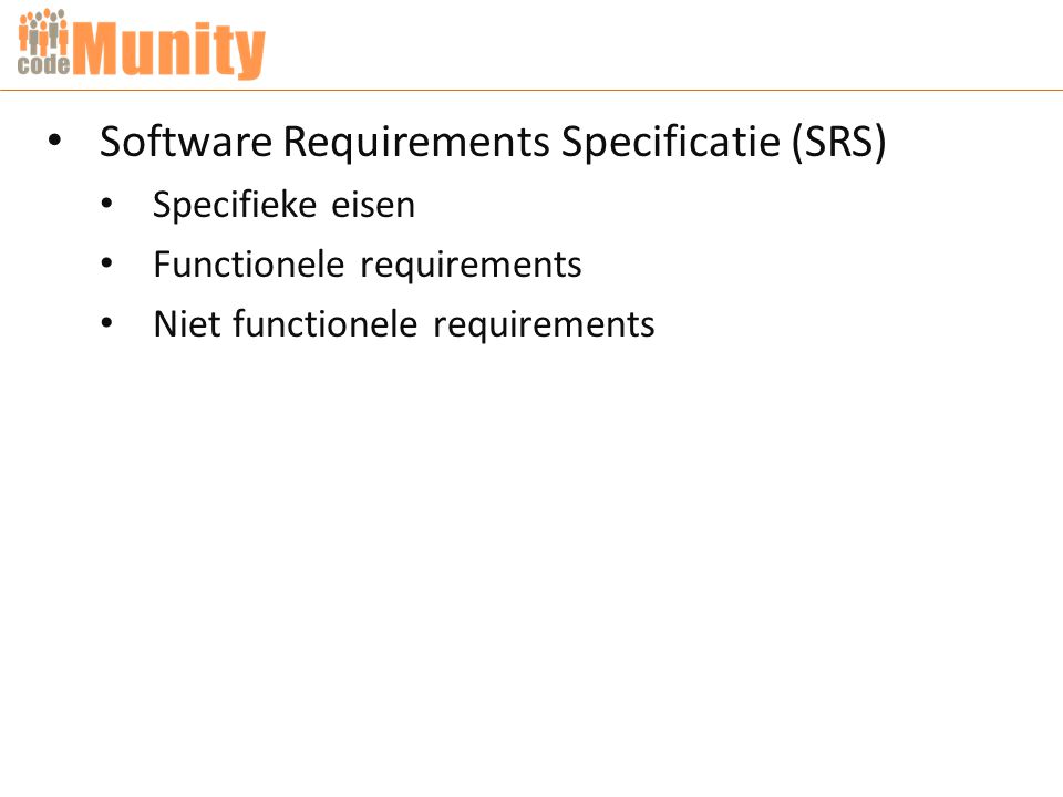 Software Requirements Specificatie (SRS) Specifieke eisen Functionele requirements Niet functionele requirements