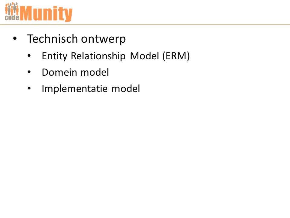 Technisch ontwerp Entity Relationship Model (ERM) Domein model Implementatie model