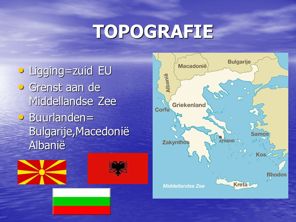 TOPOGRAFIE Ligging=zuid EU Ligging=zuid EU Grenst aan de Middellandse Zee Grenst aan de Middellandse Zee Buurlanden= Bulgarije,Macedonië Albanië Buurlanden= Bulgarije,Macedonië Albanië