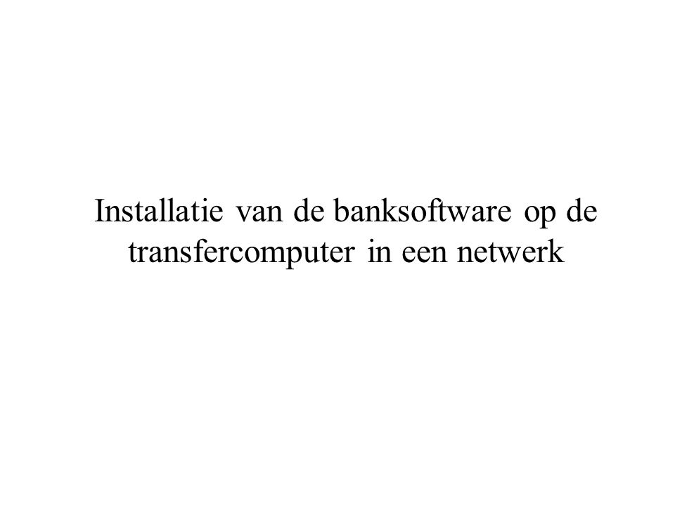 Installatie van de banksoftware op de transfercomputer in een netwerk