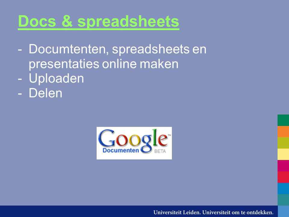 Docs & spreadsheets -Documtenten, spreadsheets en presentaties online maken -Uploaden -Delen