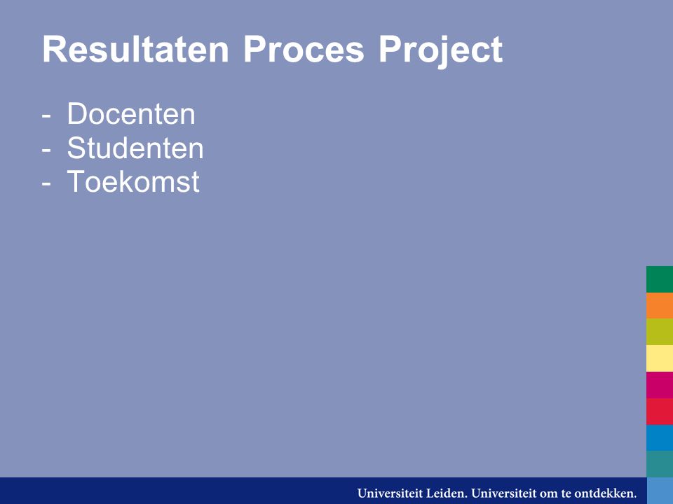 Resultaten Proces Project -Docenten -Studenten -Toekomst