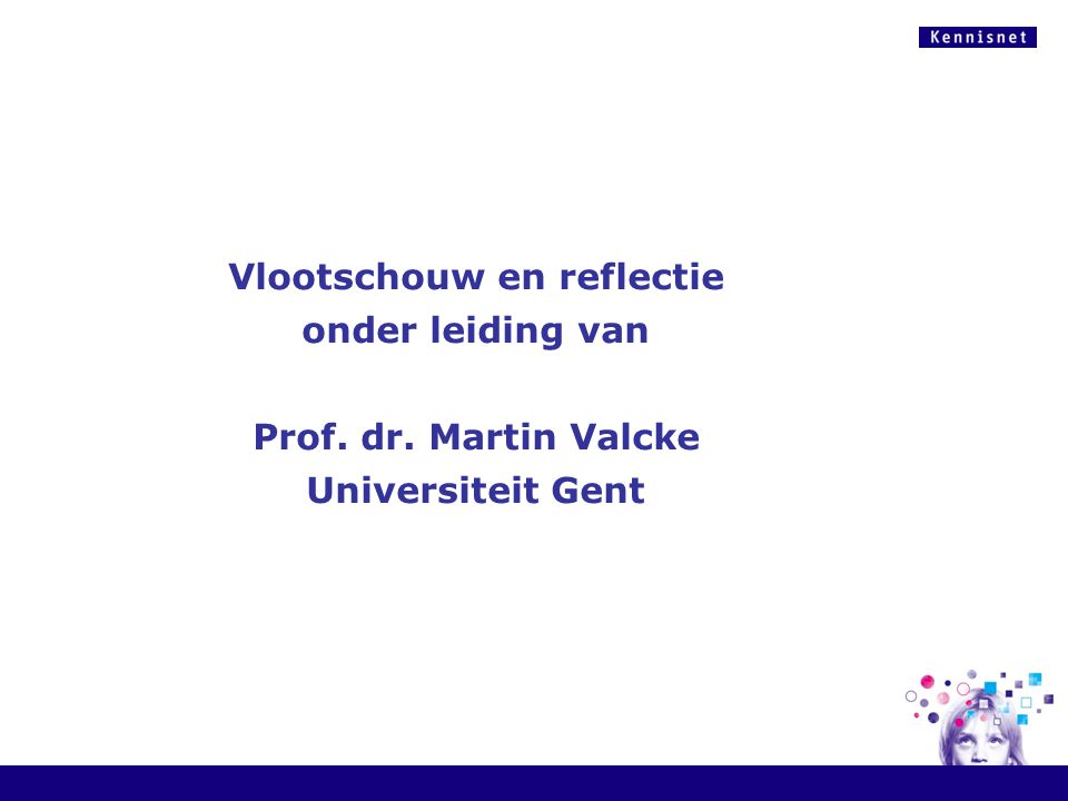 Vlootschouw en reflectie onder leiding van Prof. dr. Martin Valcke Universiteit Gent