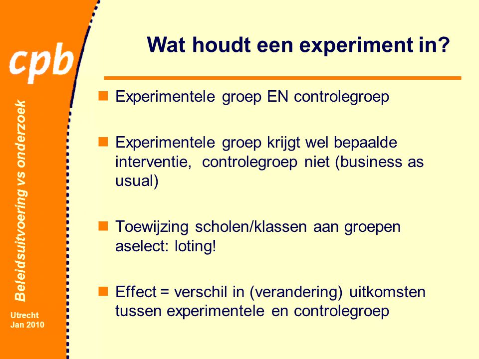 Beleidsuitvoering vs onderzoek Utrecht Jan 2010 Wat houdt een experiment in.