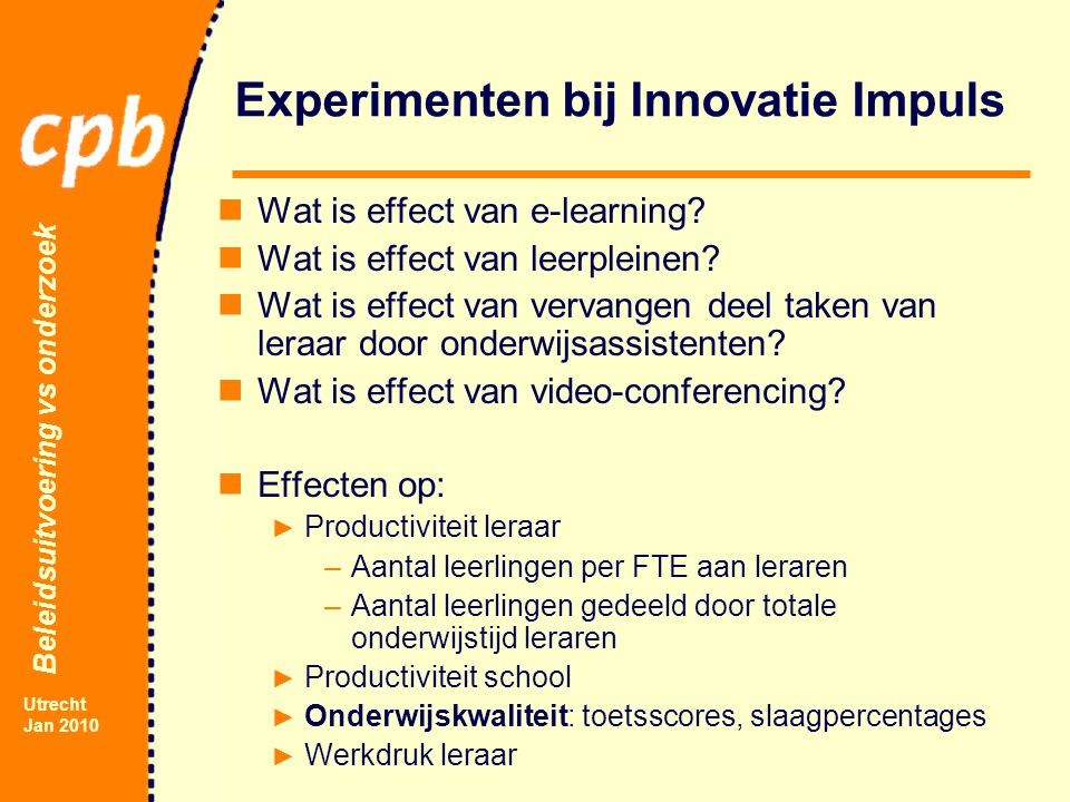 Beleidsuitvoering vs onderzoek Utrecht Jan 2010 Experimenten bij Innovatie Impuls Wat is effect van e-learning.