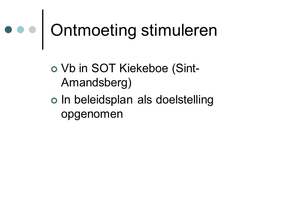 Ontmoeting stimuleren Vb in SOT Kiekeboe (Sint- Amandsberg) In beleidsplan als doelstelling opgenomen