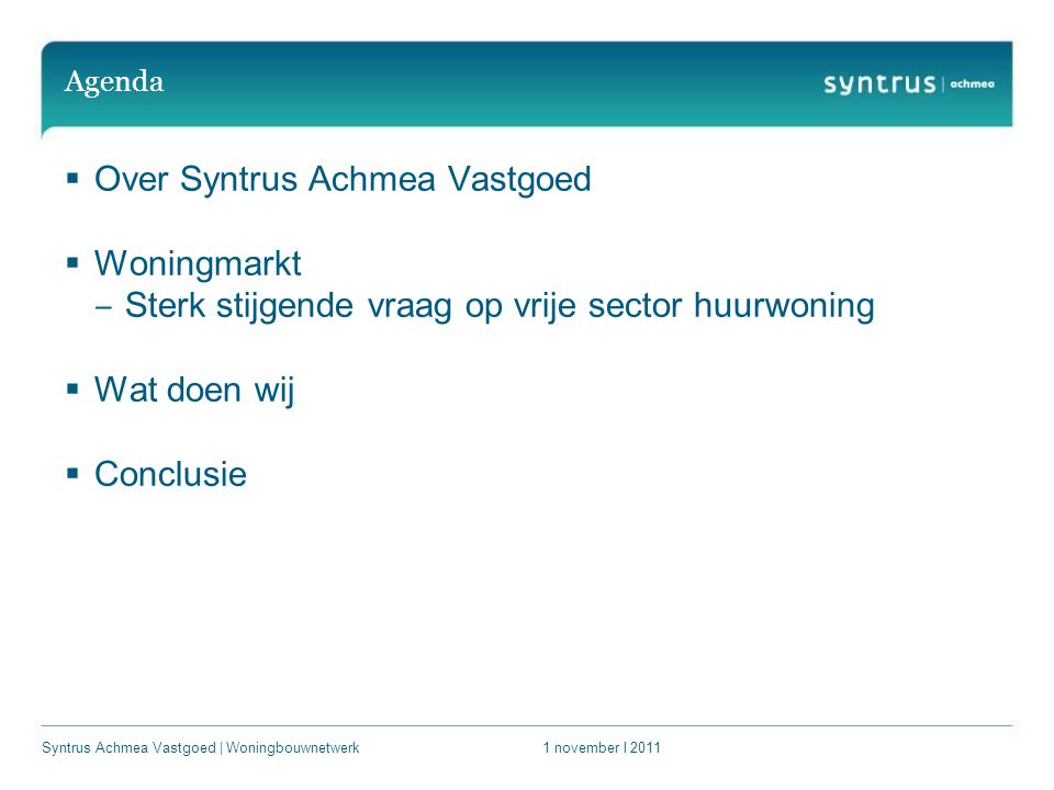 Agenda  Over Syntrus Achmea Vastgoed  Woningmarkt ‒ Sterk stijgende vraag op vrije sector huurwoning  Wat doen wij  Conclusie 1 november l 2011Syntrus Achmea Vastgoed | Woningbouwnetwerk