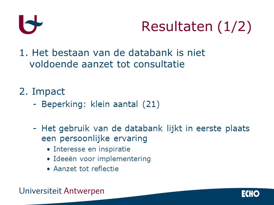 Resultaten (1/2) 1. Het bestaan van de databank is niet voldoende aanzet tot consultatie 2.