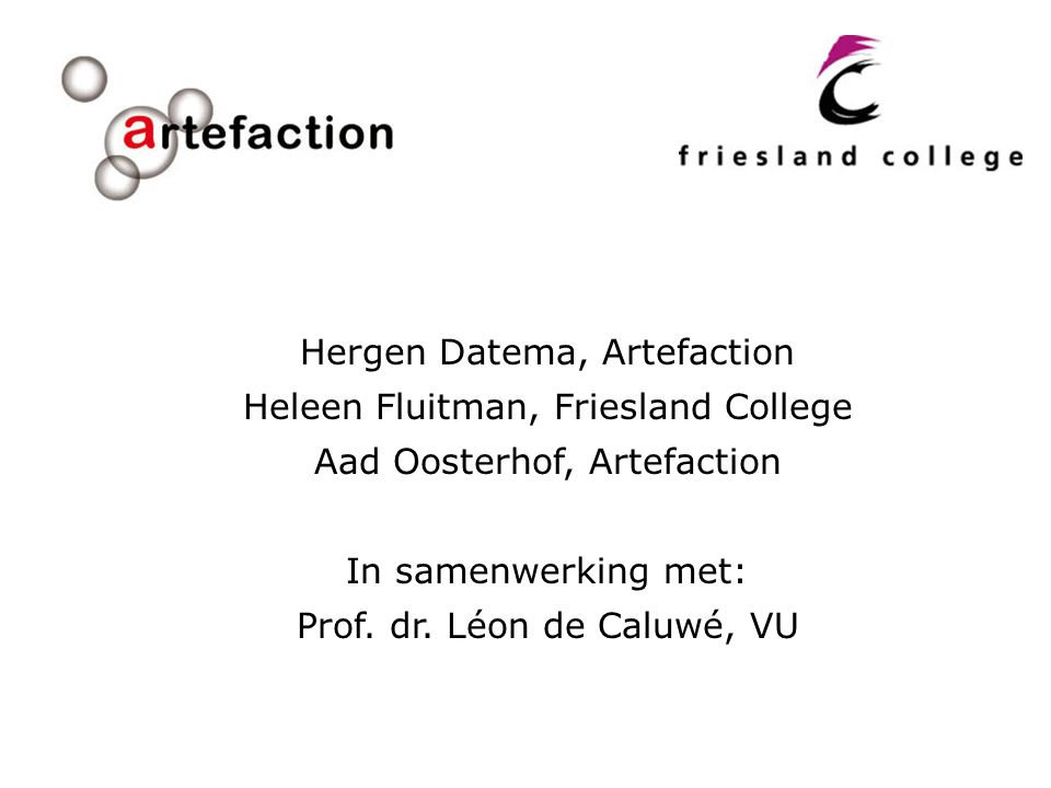 Hergen Datema, Artefaction Heleen Fluitman, Friesland College Aad Oosterhof, Artefaction In samenwerking met: Prof.
