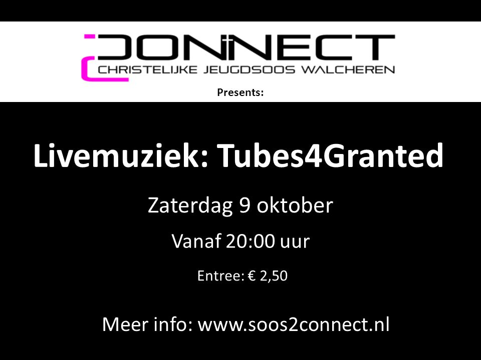Livemuziek: Tubes4Granted Meer info:   Presents: Zaterdag 9 oktober Entree: € 2,50 Vanaf 20:00 uur