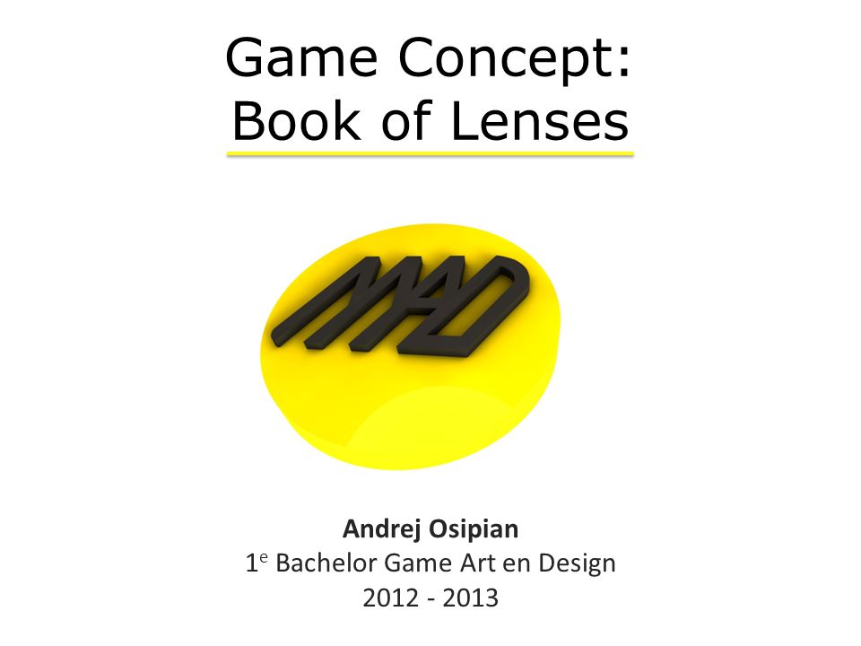 Andrej Osipian 1 e Bachelor Game Art en Design Game Concept: Book of Lenses