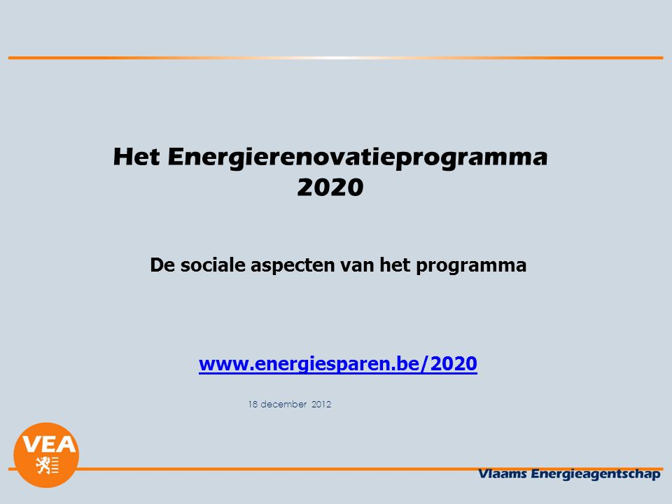 18 december 2012 Het Energierenovatieprogramma 2020 De sociale aspecten van het programma