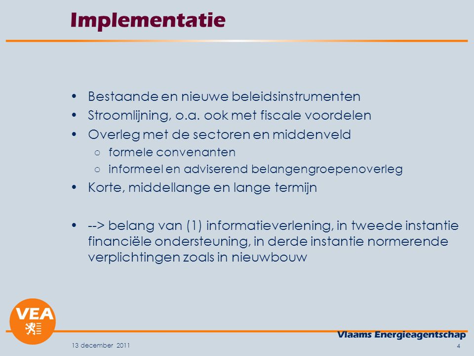 13 december Implementatie Bestaande en nieuwe beleidsinstrumenten Stroomlijning, o.a.