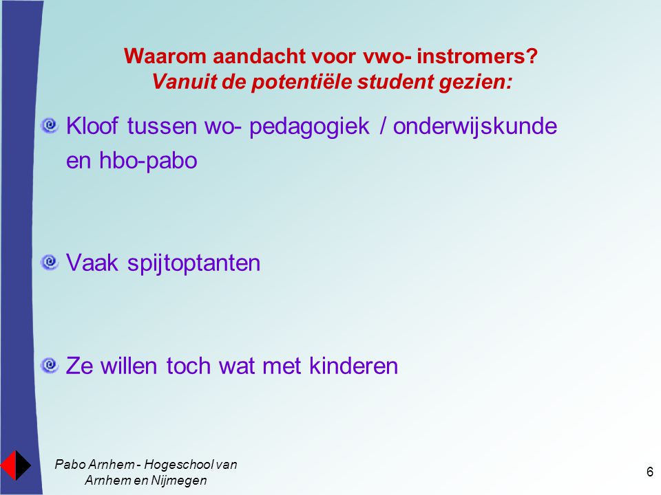 Pabo Arnhem - Hogeschool van Arnhem en Nijmegen 6 Waarom aandacht voor vwo- instromers.