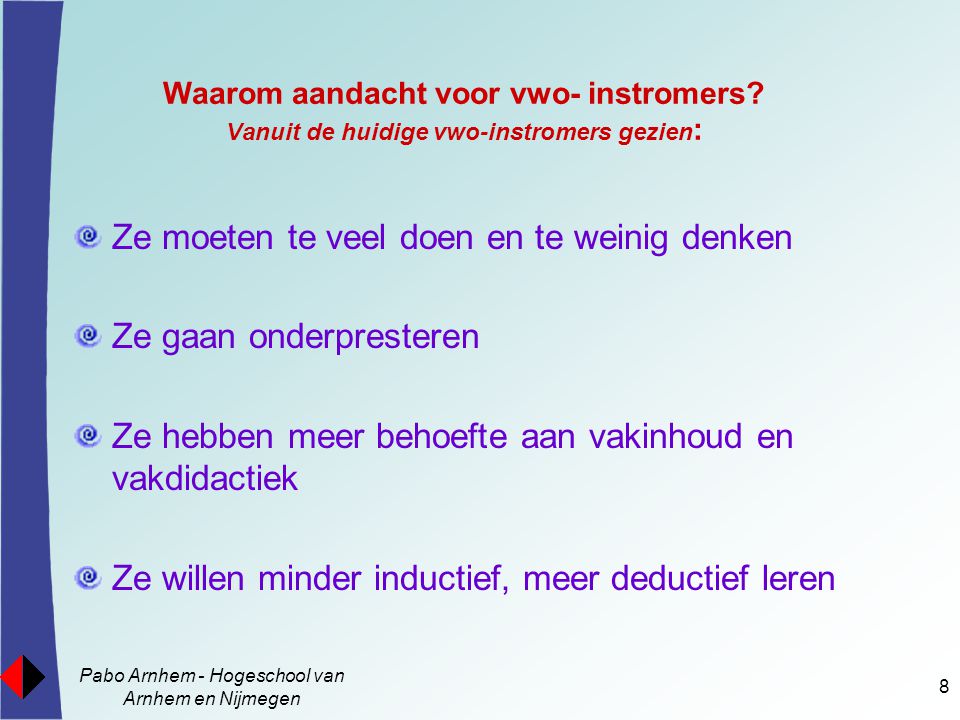 Pabo Arnhem - Hogeschool van Arnhem en Nijmegen 8 Waarom aandacht voor vwo- instromers.