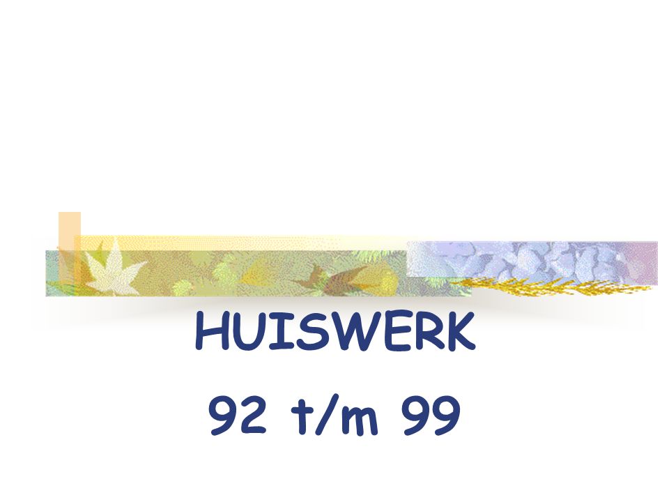 HUISWERK 92 t/m 99