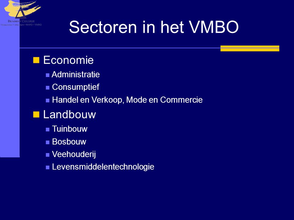 Sectoren in het VMBO Economie Administratie Consumptief Handel en Verkoop, Mode en Commercie Landbouw Tuinbouw Bosbouw Veehouderij Levensmiddelentechnologie