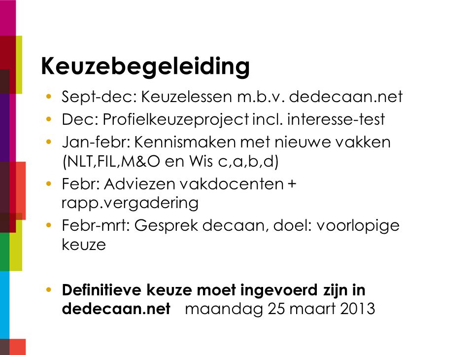 Keuzebegeleiding Sept-dec: Keuzelessen m.b.v. dedecaan.net Dec: Profielkeuzeproject incl.