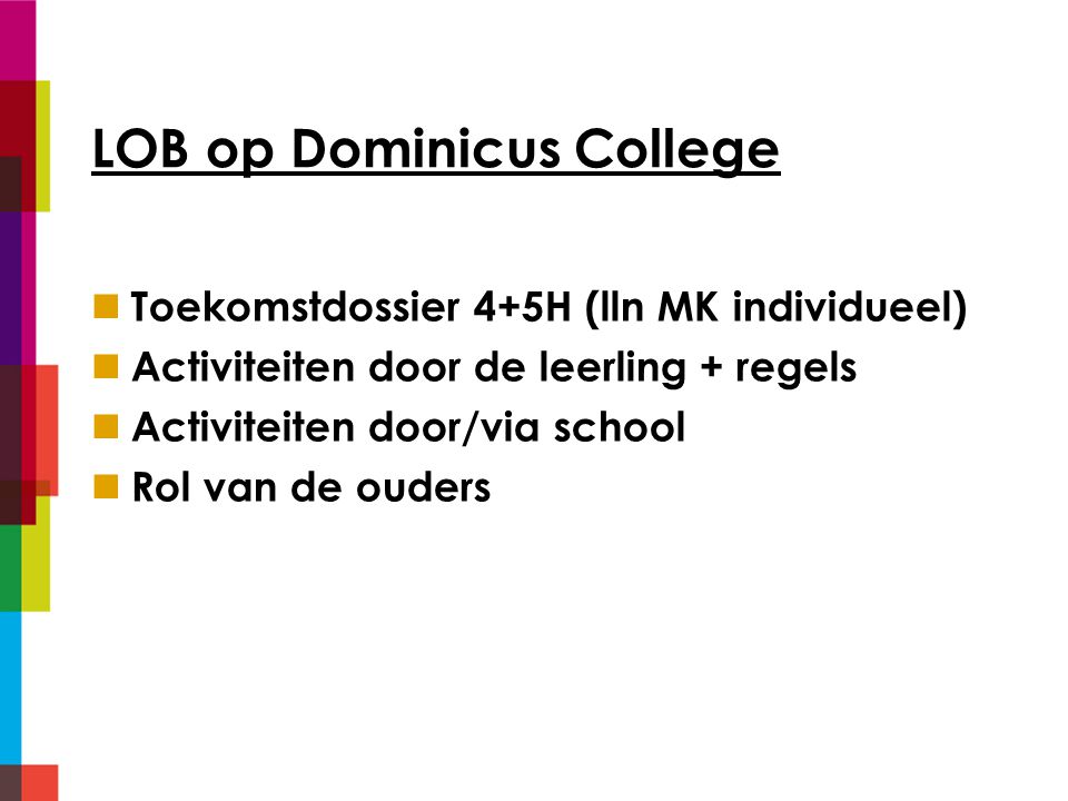 LOB op Dominicus College Toekomstdossier 4+5H (lln MK individueel) Activiteiten door de leerling + regels Activiteiten door/via school Rol van de ouders