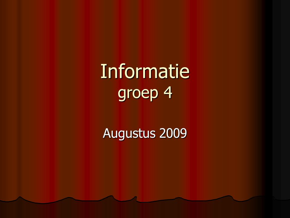 Informatie groep 4 Augustus 2009