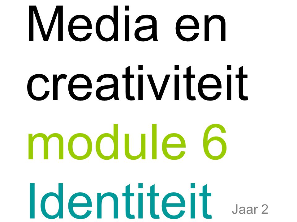 Media en creativiteit module 6 Identiteit Jaar 2