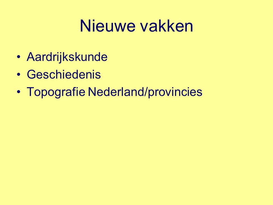 Nieuwe vakken Aardrijkskunde Geschiedenis Topografie Nederland/provincies