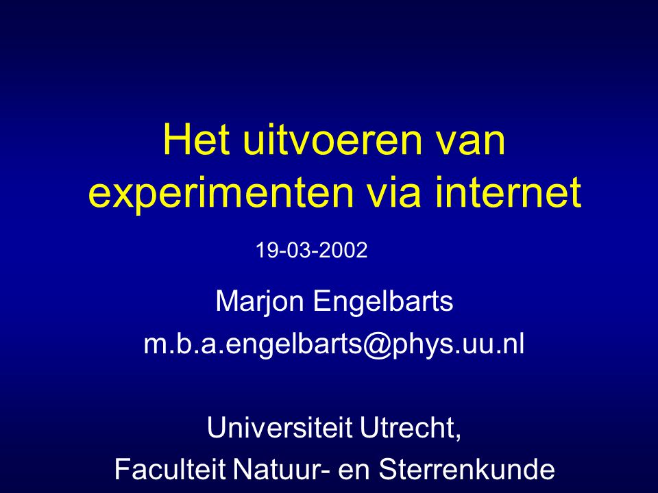 Het uitvoeren van experimenten via internet Marjon Engelbarts Universiteit Utrecht, Faculteit Natuur- en Sterrenkunde