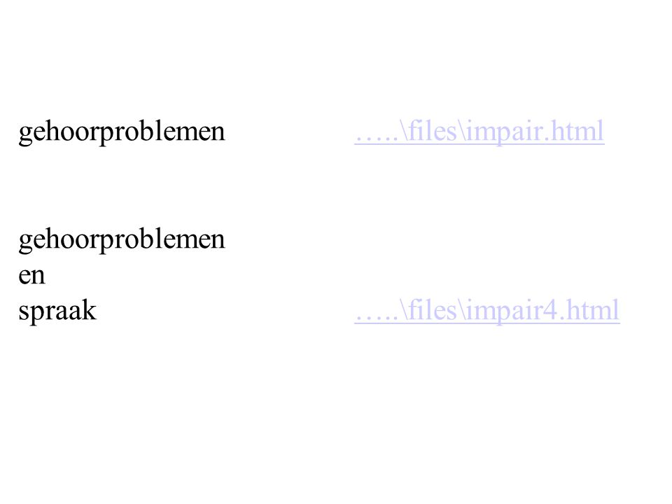 gehoorproblemen …..\files\impair.html gehoorproblemen en spraak …..\files\impair4.html…..\files\impair.html…..\files\impair4.html