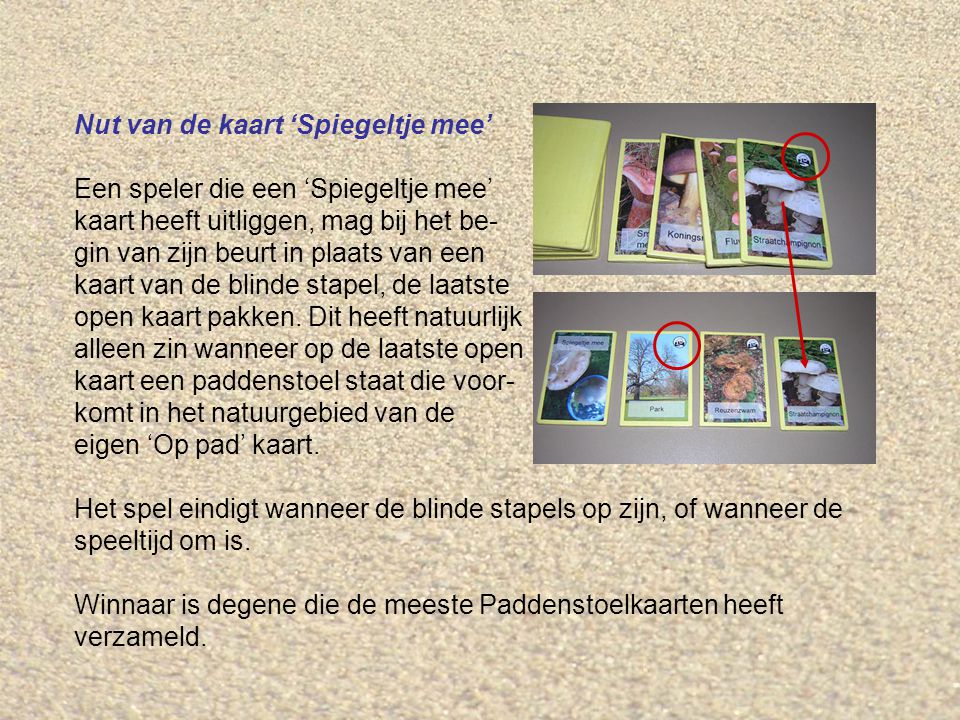 Nut van de kaart ‘Spiegeltje mee’ Een speler die een ‘Spiegeltje mee’ kaart heeft uitliggen, mag bij het be- gin van zijn beurt in plaats van een kaart van de blinde stapel, de laatste open kaart pakken.