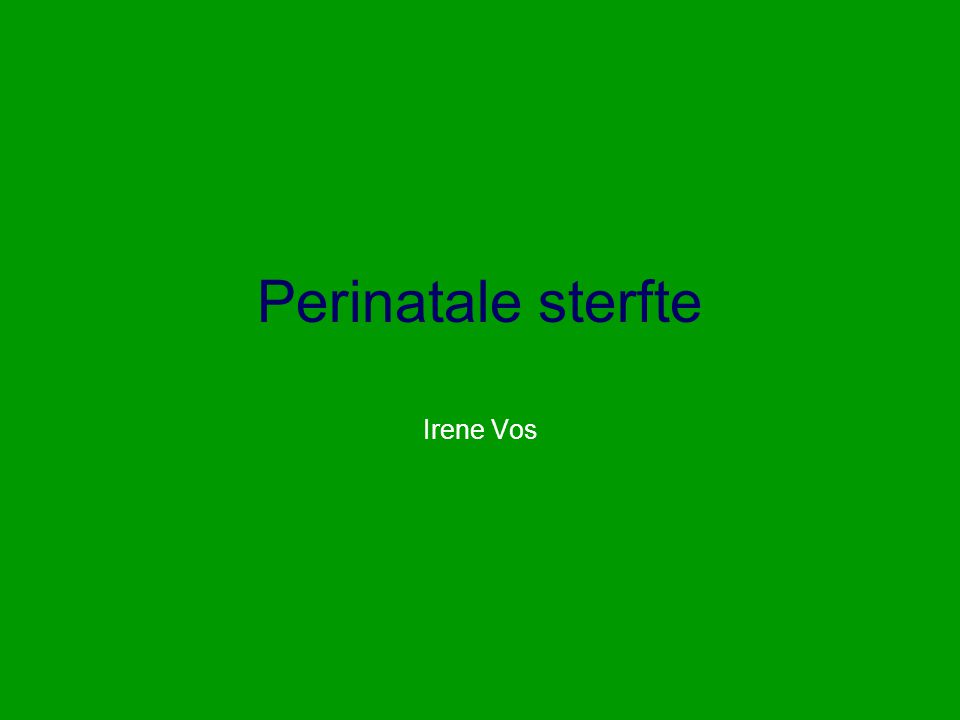Perinatale sterfte Irene Vos