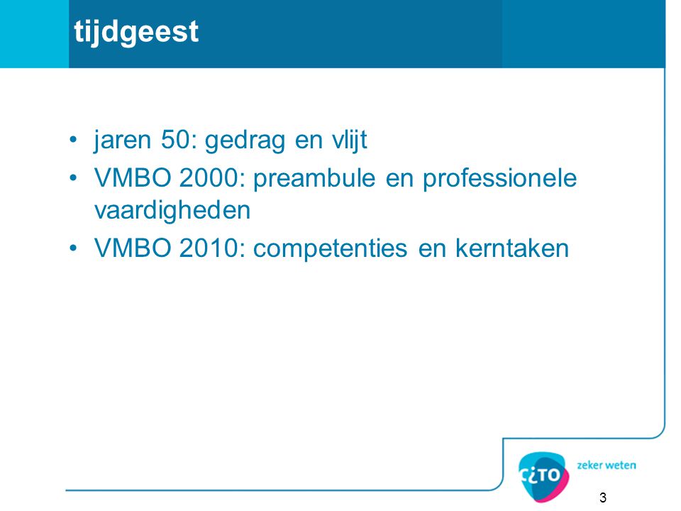 tijdgeest jaren 50: gedrag en vlijt VMBO 2000: preambule en professionele vaardigheden VMBO 2010: competenties en kerntaken 3