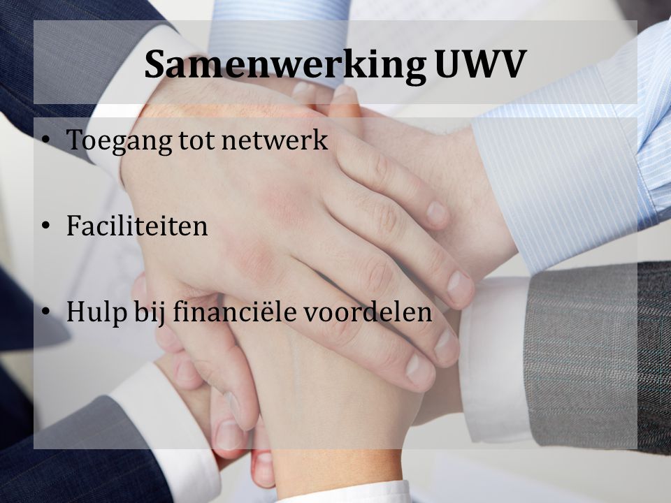 Samenwerking UWV Toegang tot netwerk Faciliteiten Hulp bij financiële voordelen