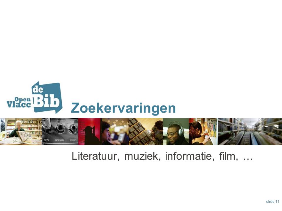 Zoekervaringen Literatuur, muziek, informatie, film, … slide 11