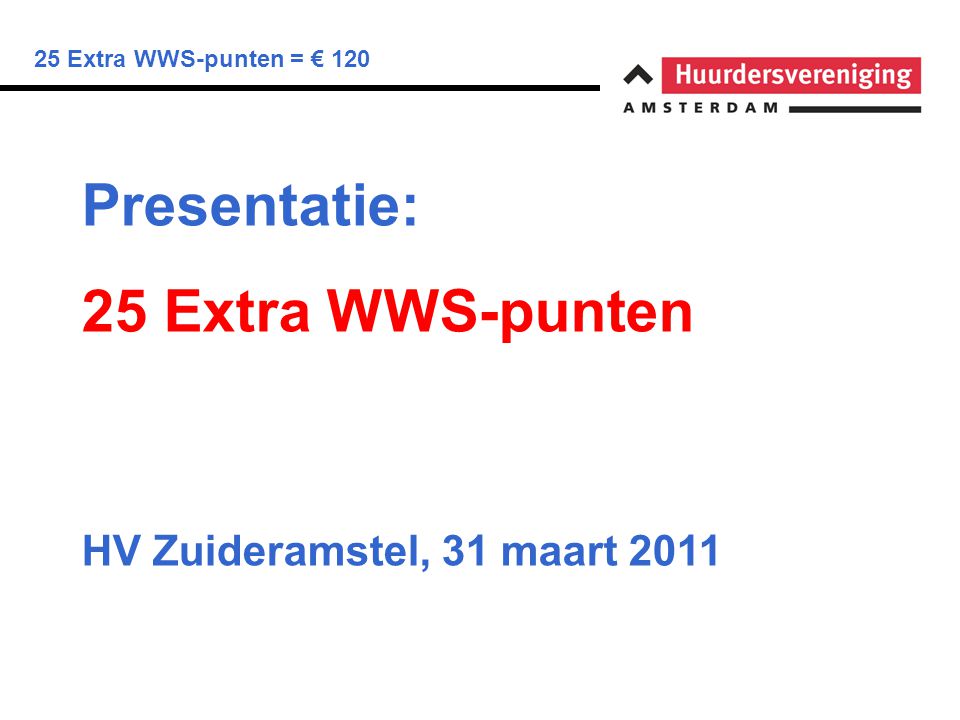 25 Extra WWS-punten = € 120 Presentatie: 25 Extra WWS-punten HV Zuideramstel, 31 maart 2011