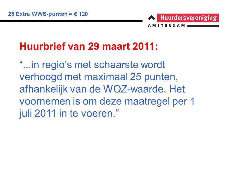 25 Extra WWS-punten = € 120 Huurbrief van 29 maart 2011: ...in regio’s met schaarste wordt verhoogd met maximaal 25 punten, afhankelijk van de WOZ-waarde.