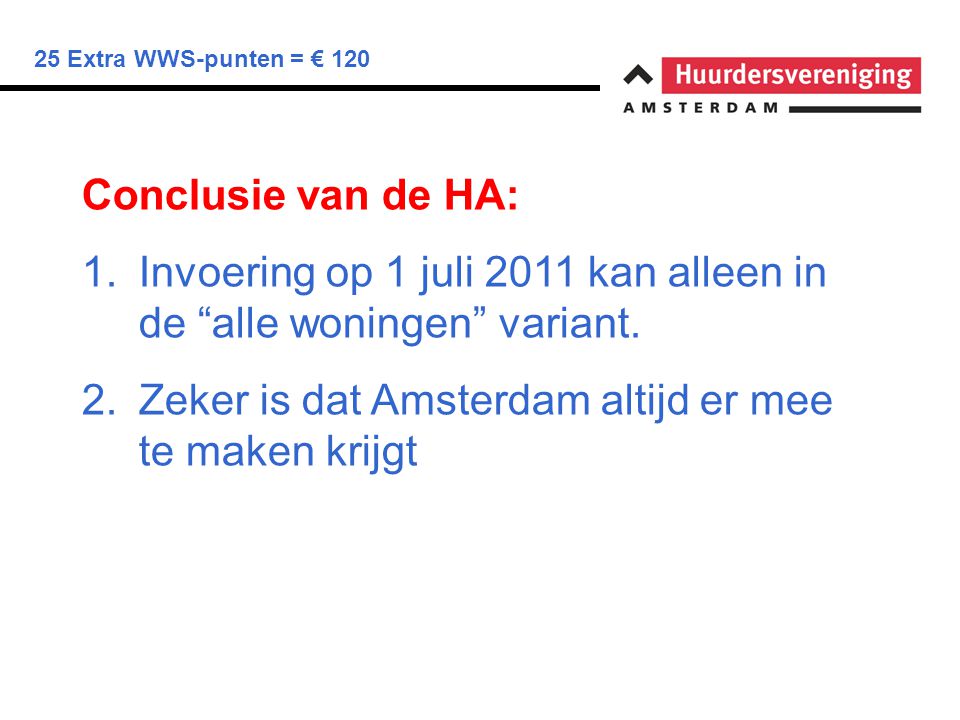 25 Extra WWS-punten = € 120 Conclusie van de HA: 1.Invoering op 1 juli 2011 kan alleen in de alle woningen variant.