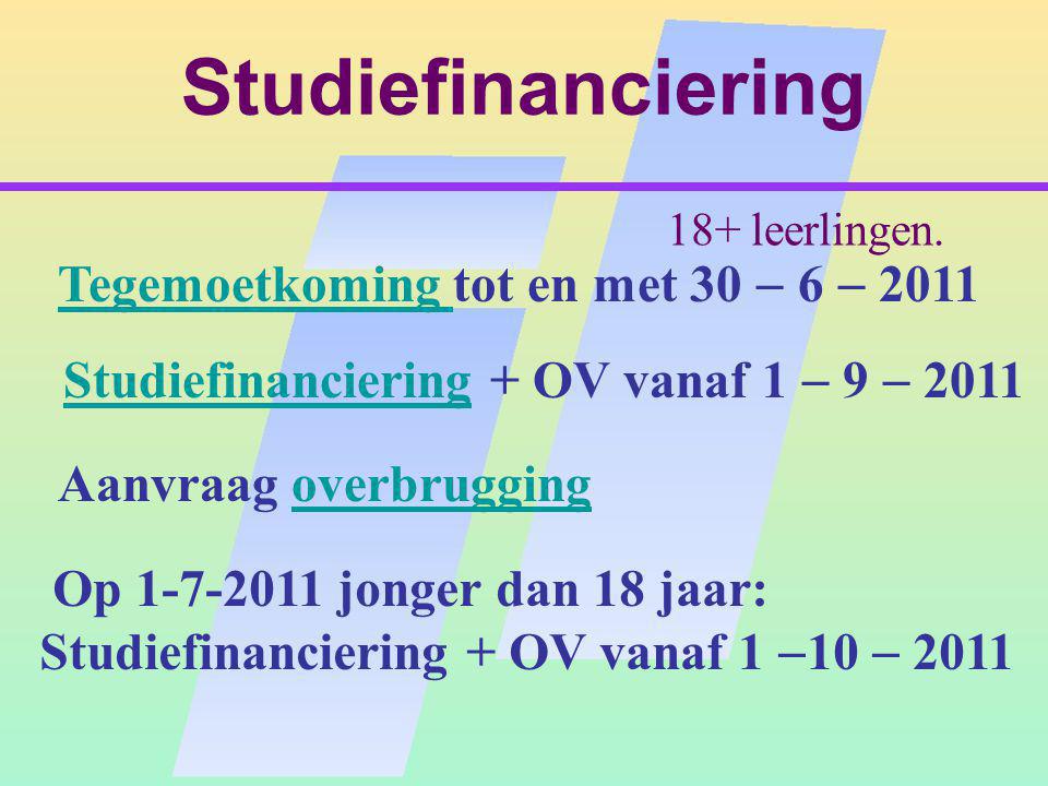 Studiefinanciering Tegemoetkoming tot en met 30  6  2011 Tegemoetkoming Studiefinanciering + OV vanaf 1  9  2011Studiefinanciering Aanvraag overbruggingoverbrugging Op jonger dan 18 jaar: Studiefinanciering + OV vanaf 1  10  leerlingen.