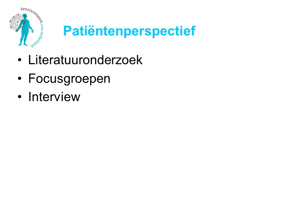 Patiëntenperspectief Literatuuronderzoek Focusgroepen Interview