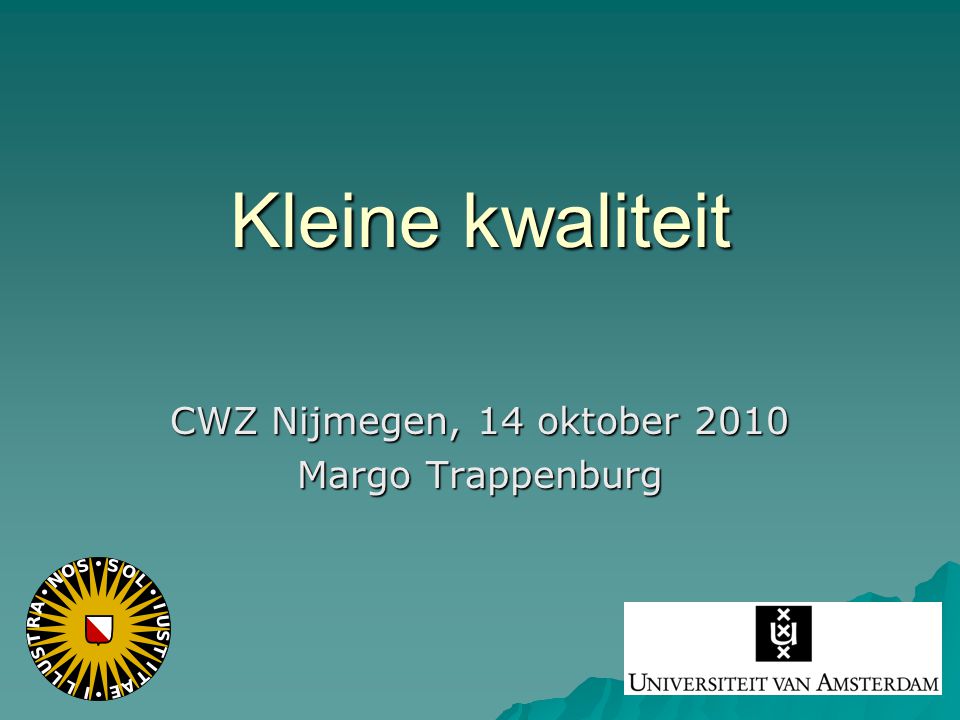 Kleine kwaliteit CWZ Nijmegen, 14 oktober 2010 Margo Trappenburg