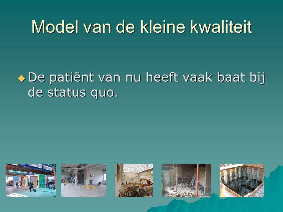 Model van de kleine kwaliteit  De patiënt van nu heeft vaak baat bij de status quo.